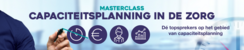 Masterclass Capaciteitsplanning in de zorg | 9 & 10 maart 2021