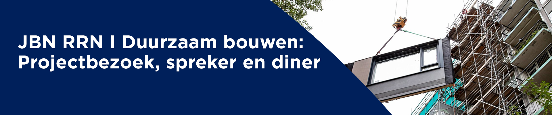 GEANNULEERD JBN RRN | Duurzaam bouwen: Projectbezoek, spreker en diner