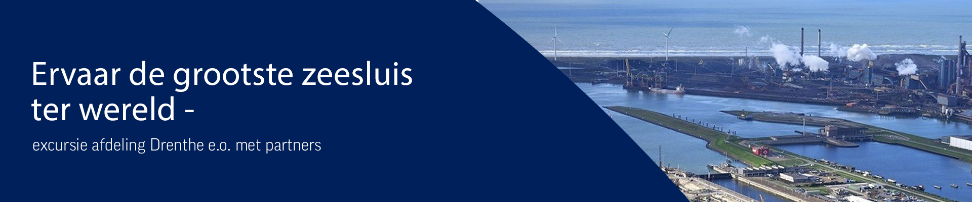 GEANNULEERD Ervaar de grootste zeesluis ter wereld – excursie afdeling Drenthe e.o.
