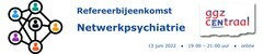 Refereerbijeenkomst Netwerkpsychiatrie 13 juni 2022