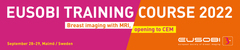 EUSOBI Training Course 2022 - Breast imaging with MRI, opening to CEM