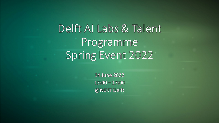 Delft AI Labs & Talent Programme Spring Event 2022