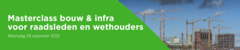 Masterclass bouw & infra voor raadsleden en wethouders