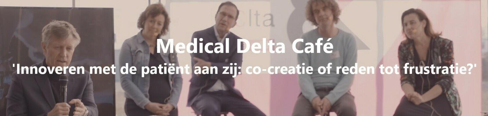 Medical Delta Café 'Innoveren met de patiënt aan zij: co-creatie of reden tot frustratie?'