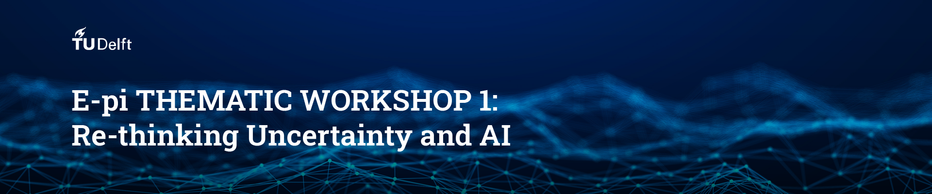 E-pi THEMATIC WORKSHOP 1: Re-thinking Uncertainty and AI
