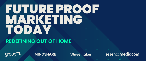 Future Proof Marketing Today - Redefining Out of Home