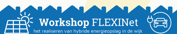 Workshop FLEXINet. Het realiseren van hybride energieopslag in de wijk