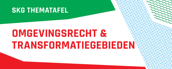 SKG Thematafel 2: Omgevingsrecht & Transformatiegebieden