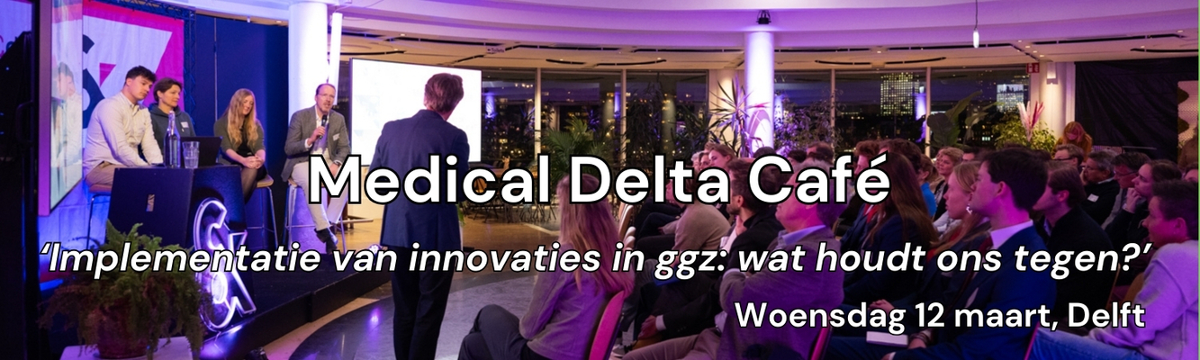 Medical Delta Café: ‘Implementatie van innovaties in GGZ: wat houdt ons tegen?’