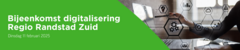 Bijeenkomst digitalisering Regio Randstad Zuid