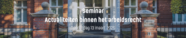 Seminar: Actualiteiten arbeidsrecht 2025