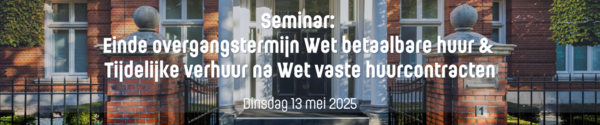 Seminar  Overgangstermijn Wet betaalbare huur & Tijdelijke verhuur na Wet vaste huurcontracten