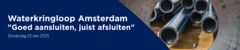 Waterkringloop Amsterdam "Goed aansluiten, juist afsluiten"