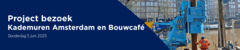 Project bezoek Kademuren Amsterdam en Bouwcafé