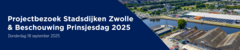 Projectbezoek Stadsdijken Zwolle & Beschouwing Prinsjesdag 2025