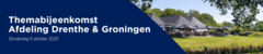 Themabijeenkomst afdeling Drenthe & Groningen