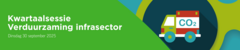 Kwartaalsessie – Verduurzaming infrasector