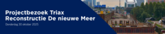 Projectbezoek Triax - Reconstructie De nieuwe Meer - afdeling Amsterdam