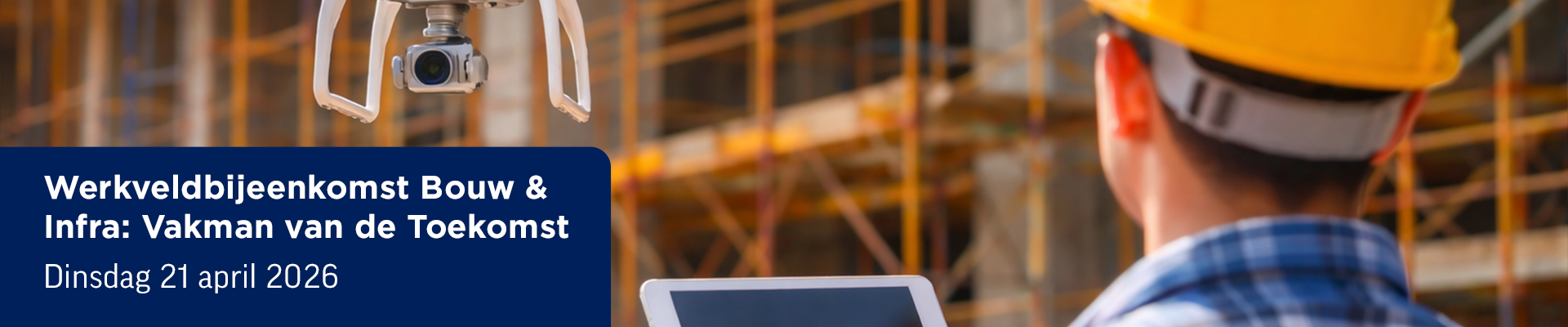 Werkveldbijeenkomst Bouw & Infra: Vakman van de Toekomst