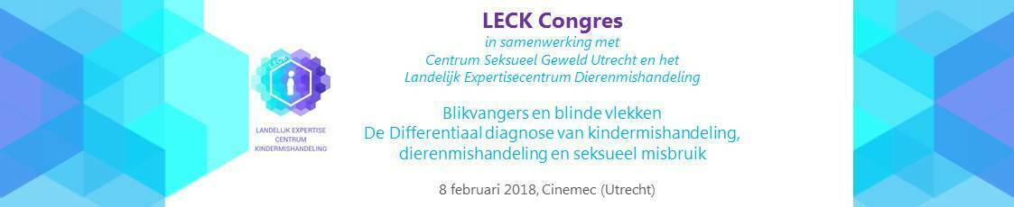 LECK congres 2018, Blikvangers en blinde vlekken! De differentiaal diagnose van kindermishandeling, dierenmishandeling en seksueel misbruik