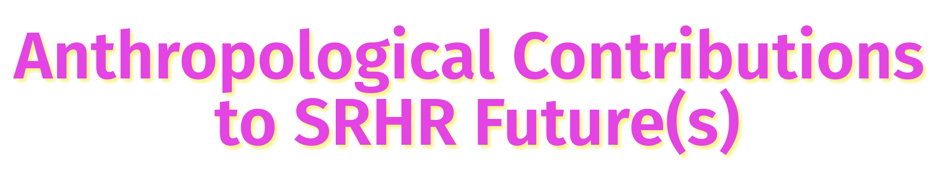Anthropological Contributions to SRHR Futures